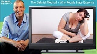 Why People Hate Exercise - The Gabriel Method