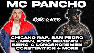 Mc Pancho - Chicano Rap, San Pedro, Japan, Food Reviews, Being a Longshoremen, Constipation + more