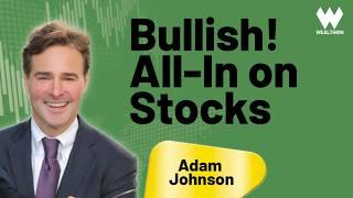 Bullish! Why Adam Johnson Remains 100% Invested in Stocks