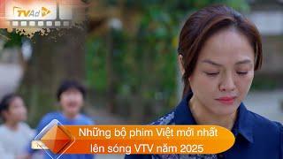 Những bộ phim Việt mới nhất lên sóng VTV năm 2025