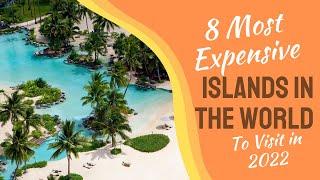 8 Most Expensive Islands In The World You Must Visit In 2022