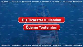 Dış Ticarette Kullanılan Ödeme Yöntemleri | TradeAtlas