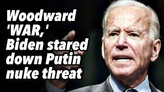 Woodward 'WAR,' Biden stared down Putin nuke threat