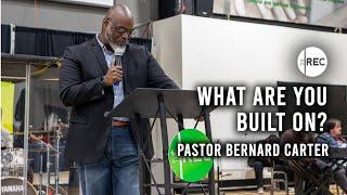 What Are You Built On?| Pastor Bernard Carter