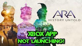 Ara History Untold Not Launching From Xbox App/Microsoft Store PC FIX