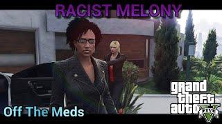 Racist Melony|Off The Meds| GJG PRODUCTION