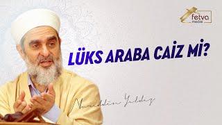 Lüks Araba Caiz Mi? - Nureddin Yıldız - fetvameclisi.com