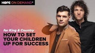 How to Set Your Children Up for Success | for KING & COUNTRY