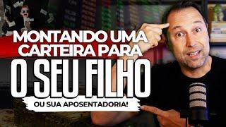 INVESTINDO PARA O FUTURO | Como MONTAR UMA CARTEIRA de INVESTIMENTOS pensando no LONGO PRAZO?