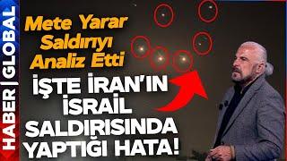 Mete Yarar İran'ın İsrail Saldırısında Yaptığı En Büyük Hatayı Açıkladı! İşte Saldırının Analizi...