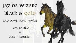 Jay Da Wizard - Black & Gold (Old Town Road Remix) Feat. Sambo & Dustin Sonnier