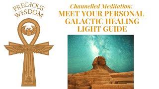 Precious Wisdom Channelled Meditation: Meet Your Personal Galactic Healing Light Guide