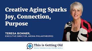 Creative Aging Sparks Joy, Connection, Purpose with Teresa Bonner