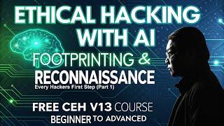 Learn Ethical Hacking with AI | Footprinting & Reconnaissance part 1 | Full Free CEH v13 Course