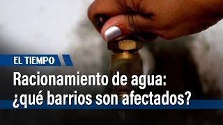 Inicia racionamiento de agua en Bogotá: 286 barrios afectados I El Tiempo