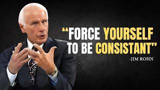 FORCE YOURSELF TO BE CONSISTANT - Jim Rohn Motivation