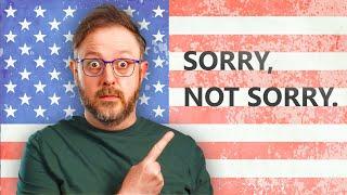 Americans Don't Do Sorry. Here's Why.