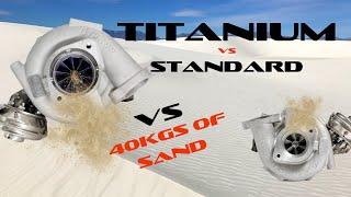 Alloy Turbo vs Titanium Turbo vs 40kg of Sand.