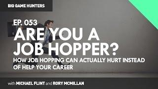 How Job Hopping Can Actually Hurt Instead of Help Your Career | BIG GAME HUNTERS #053