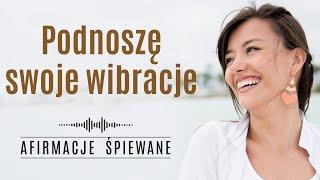 Podnieś wibracje i wejdź na CZĘSTOTLIWOŚĆ MANIFESTACJI | Afirmacje Śpiewane | #wiarawsiebie