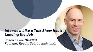 Interview Like a Talk Show Host: Landing the Job with Jason Levin (MBA'06)