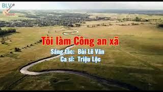 Tôi làm Công an xã | Sáng tác: Bùi Lê Văn | Ca sĩ: Triệu Lộc