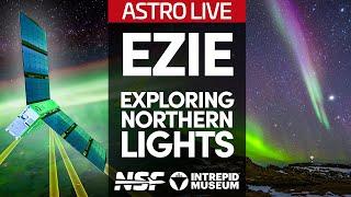 NASA's EZIE Mission - Exploring the Northern Lights - Intrepid Museum Astro Live