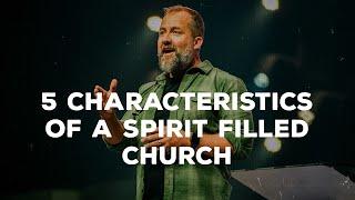 5 Characteristics Of A Spirit Filled Church