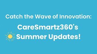 Summer Product Updates 2024 | CareSmartz360-  All-in-One Home Care Software Solution