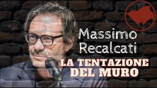 MASSIMO RECALCATI - "La tentazione DEL MURO"