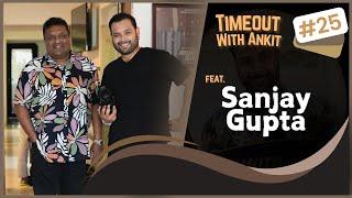 Timeout With Ankit Podcast Feat Sanjay Gupta |  From Filmmaking to Sanjay Dutt & Amitabh Bachchan