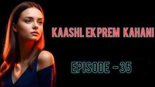 KASHI EK PREM KAHANI EPISODE 35#novel #viral #youtubeshorts #story #story #youtubeshorts #viral