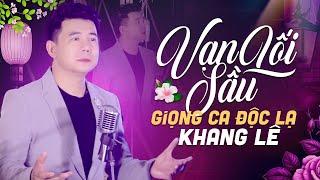 TOP 10 CA KHÚC ĐƯỢC NGHE NHIỀU NHẤT 2024 - LK Vạn Lối Sầu | Giọng Ca Độc Lạ Khang Lê