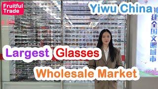 The largest glasses wholesale market in China.