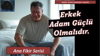 Erkek adam güçlü olmalıdır.