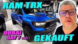 Dubai Day 7 - RAM TRX PURCHASED *** GEKAUFT - Part 1