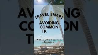 Travel Smart: Avoiding Common Travel Mistakes (With a Little Help from Repeatabl)