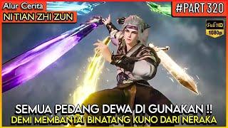 SEMUA PEDANG DEWA DI GUNAKAN DEMI MENGALAHKAN MUSUH INI !!  - Alur Cerita Donghua #NTZZ (PART 320)