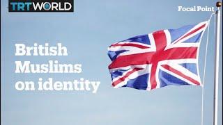 British Muslims on identity and finding their voice | Focal Point