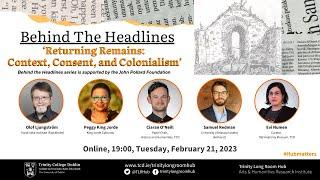 Behind the Headlines | Returning Remains: Context, Consent, and Colonialism (Feb 2023)