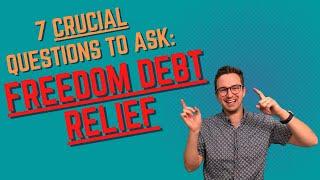 Freedom Debt Relief: 7 Crucial Questions to Ask Today