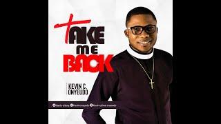 TAKE ME BACK by Kevin chima onyeudo