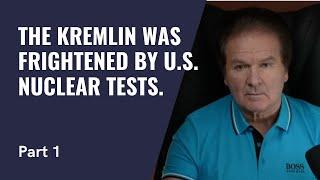 The Kremlin was frightened by U.S. nuclear tests / Part 1 - Yuriy Shvets