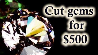 You can start cutting gems for less than $500