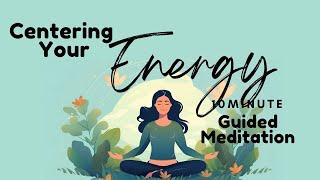 Centering Your Energy Guided Meditation to Balance Your Mind, Body and Spirit | Daily Meditation