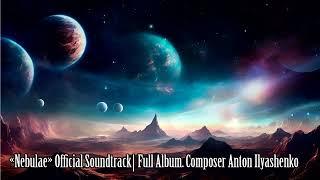 «Nebulae» Official Soundtrack Full Album  Composer Anton Ilyashenko