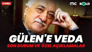 Gülen'e Veda | Son Durum ve Özel Açıklamalar CANLI YAYIN