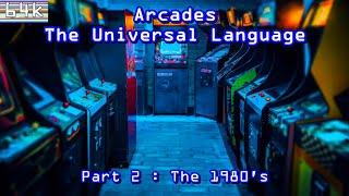 Arcades : The Universal Language : Part 2 - The 1980's