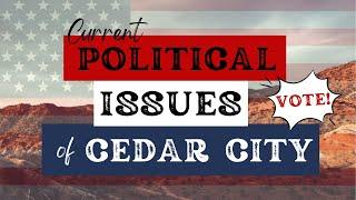 Political Issues In Cedar City Utah | VOTE!