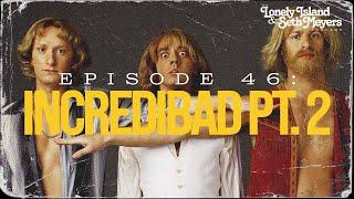 Incredibad Part 2 | The Lonely Island and Seth Meyers Podcast Episode 46